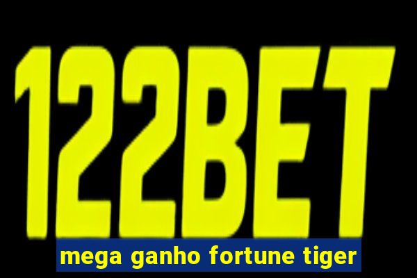 mega ganho fortune tiger